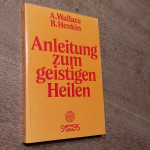 gebrauchtes Buch – Wallace, Amy; Henkin – Anleitung zum geistigen Heilen - Zur sicheren, einfachen und wirksamen Entwicklung des geistigen Heilpotentials