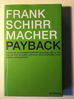 gebrauchtes Buch – Frank Schirrmacher – Payback - Warum wir im Informationszeitalter gezwungen sind zu tun, was wir nicht tun wollen, und wie wir die Kontrolle über unser Denken zurückgewinnen