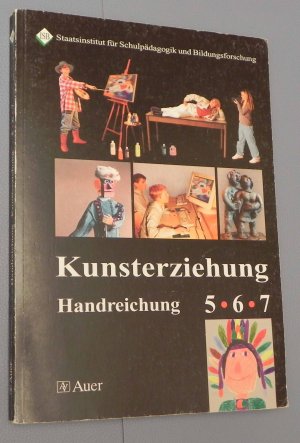 gebrauchtes Buch – Staatsinstitut für Schulpädagogik, Kraft Geer – Kunsterziehung Handreichung 5. 6. 7.