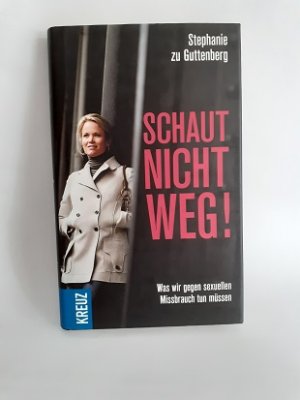 gebrauchtes Buch – Guttenberg, Stephanie zu – Schaut nicht weg! - Was wir gegen sexuellen Missbrauch tun müssen