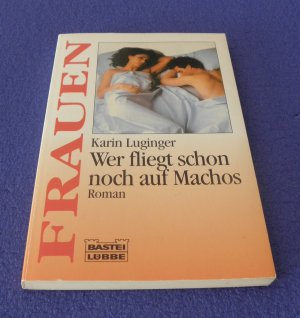 gebrauchtes Buch – Karin Luginger – Wer fliegt schon noch auf Machos