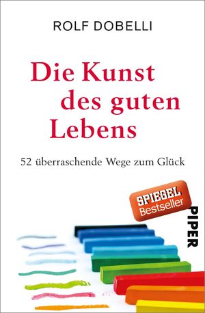 gebrauchtes Buch – Rolf Dobelli – Die Kunst des guten Lebens - 52 überraschende Wege zum Glück