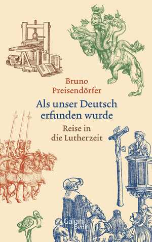 gebrauchtes Buch – Bruno Preisendörfer – Als unser Deutsch erfunden wurde - Reise in die Lutherzeit