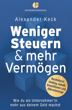 gebrauchtes Buch – Alexander Keck – Weniger Steuern & mehr Vermögen - Wie du als Unternehmer*in mehr aus deinem Geld machst – Rechtsform, Holding, Gehalt, Investitionen und Altersvorsorge