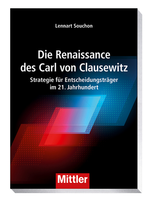 neues Buch – Lennart Souchon – Die Renaissance des Carl von Clausewitz | Strategie für Entscheidungsträger im 21. Jahrhundert | Lennart Souchon | Taschenbuch | 224 S. | Deutsch | 2024 | Mittler | EAN 9783813211382