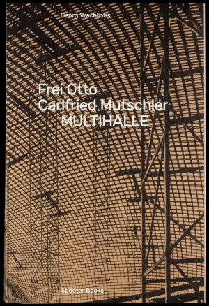 neues Buch – Georg Vracholiotis – Frei Otto, Carlfried Mutschler, Multihalle / Georg Vracholiotis / Taschenbuch / Großformatiges Paperback. Klappenbroschur / 255 S. / Deutsch / 2017 / Spector Books / EAN 9783959051927