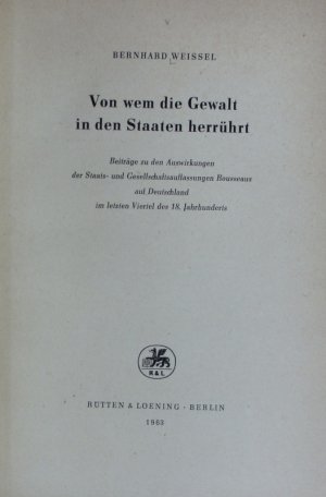 antiquarisches Buch – Bernhard Weissel – Von wem die Gewalt in den Staaten herrührt : Beiträge zu den Auswirkungen der Staats- und Gesellschaftsauffassungen Rousseaus auf Deutschland im letzten Viertel des 18. Jahrhunderts. Schriftenreihe des Instituts für Allgemeine Geschichte an der Humboldt-Universität Berlin ; 7.