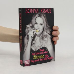 gebrauchtes Buch – Sonya Kraus – Wenn das Leben dir eine Zitrone gibt, frag nach Salz und Tequila