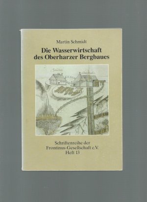 gebrauchtes Buch – Martin Schmidt – Die Wasserwirtschaft des Oberharzer Bergbaus Schriftenreihe der Frontinus-Gesellschaft e.V. Heft 13