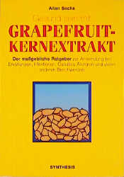 gebrauchtes Buch – Allan Sachs – Gesund sein mit Grapefruitkernextrakt - Der massgebliche Ratgeber - Die alternative Behandlung von Erkältungen, Infektionen etc.