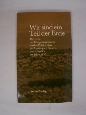 gebrauchtes Buch – Häuptling Seattle – Wir sind ein Teil der Erde: die Rede des Ha?uptlings Seattle an den Pra?sidenten der Vereinigten Staaten von Amerika im Jahre 1855.