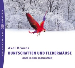 neues Hörbuch – Axel Brauns – Buntschatten und Fledermäuse - Leben in einer anderen Welt