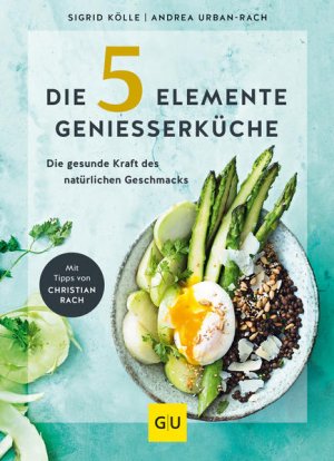 gebrauchtes Buch – Urban-Rach, Andrea und Sigrid Kölle – Die 5-Elemente-Genießerküche: Die gesunde Kraft des natürlichen Geschmacks (GU Gesundheit) - RK 3137 - 662g