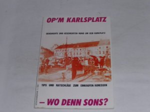 gebrauchtes Buch – Wilhelm Jaeger – Op'm Karlsplatz - wo denn sons? . Geschichte und Geschichten rund um den Karlplatz. Tips und Ratschläge zum Einkaufen/Adressen.