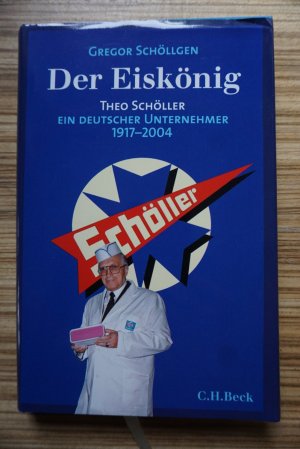 gebrauchtes Buch – Gregor Schöllgen – Der Eiskönig - Theo Schöller, Ein deutscher Unternehmer 1917-2004