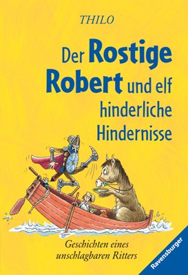 gebrauchtes Buch – Thilo – Der Rostige Robert und elf hinderliche Hindernisse - Geschichten eines unschlagbaren Ritters