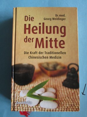 gebrauchtes Buch – Georg Weidinger – Die Heilung der Mitte – Die Kraft der Traditionellen Chinesischen Medizin