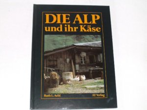 gebrauchtes Buch – Aebi, Ruth L – Die Alp und ihr Käse. .
