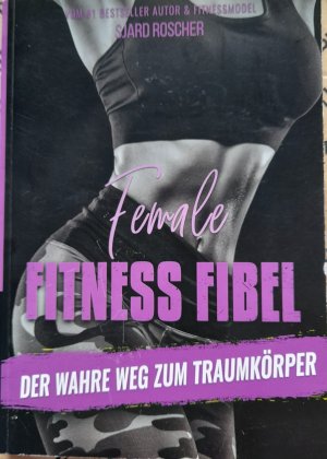 gebrauchtes Buch – Sjard Roscher – Female Fitness-Fibel - der wahre Weg zum Traumkörper gebrauchtes Buch – Sjard Roscher – Female Fitness-Fibel - der wahre Weg zum Traumkörper