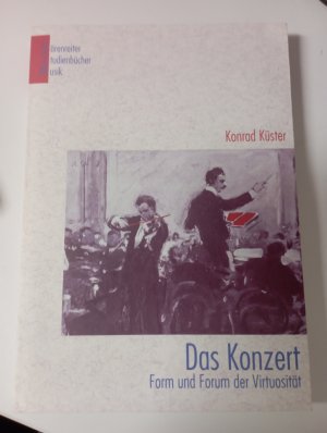 gebrauchtes Buch – Konrad Küster – Das Konzert - Form und Forum der Virtuosität gebrauchtes Buch – Konrad Küster – Das Konzert - Form und Forum der Virtuosität