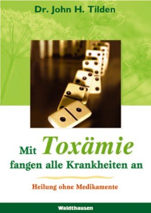 gebrauchtes Buch – Tilden, John H – Mit Toxämie fangen alle Krankheiten an gebrauchtes Buch – Tilden, John H – Mit Toxämie fangen alle Krankheiten an