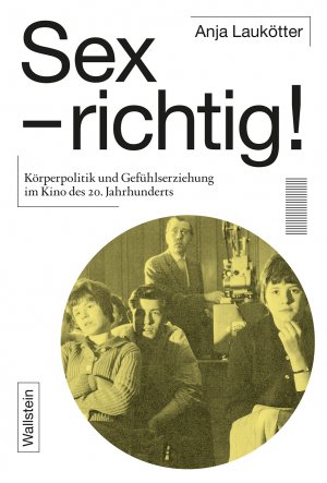 gebrauchtes Buch – Anja Laukötter – Sex - richtig! Körperpolitik und Gefühlserziehung im Kino des 20. Jahrhunderts.