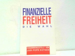 gebrauchtes Buch – Judi Pope Koteen – Finanzielle Freiheit - Die Wahl. gebrauchtes Buch – Judi Pope Koteen – Finanzielle Freiheit - Die Wahl.