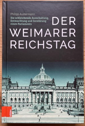 gebrauchtes Buch – Philipp Austermann – Der Weimarer Reichstag - Die schleichende Ausschaltung, Entmachtung und Zerstörung eines Parlaments