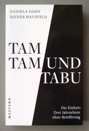 gebrauchtes Buch – Dahn, Daniela; Mausfeld – Tamtam und Tabu - Die Einheit: Drei Jahrzehnte ohne Bewährung gebrauchtes Buch – Dahn, Daniela; Mausfeld – Tamtam und Tabu - Die Einheit: Drei Jahrzehnte ohne Bewährung