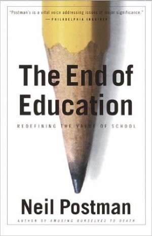 gebrauchtes Buch – Neil Postman – The End of Education: Redefining the Value of School gebrauchtes Buch – Neil Postman – The End of Education: Redefining the Value of School