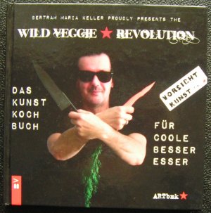 gebrauchtes Buch – Keller, Bertram Maria – Wild Veggie Revolution - Das Kunstkochbuch für coole Besseresser