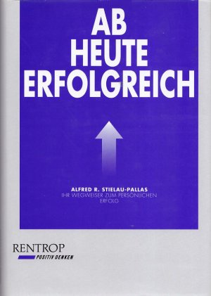 gebrauchtes Buch – Alfred R. Stielau-Pallas – AB HEUTE ERFOLGREICH - Ihr Wegweiser zum persönlichen Erfolg