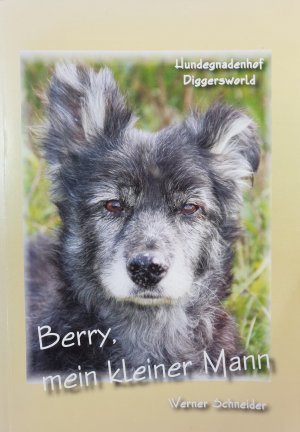 gebrauchtes Buch – Werner Schneider / Hundegnadenhof Diggersworld – Berry, mein kleiner Mann SIGNIERT gebrauchtes Buch – Werner Schneider / Hundegnadenhof Diggersworld – Berry, mein kleiner Mann SIGNIERT