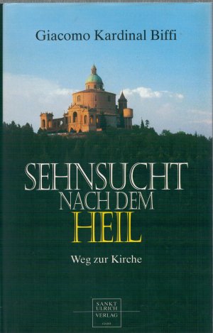 gebrauchtes Buch – Giacomo Biffi – Sehnsucht nach dem Heil. Weg zur Kirche gebrauchtes Buch – Giacomo Biffi – Sehnsucht nach dem Heil. Weg zur Kirche