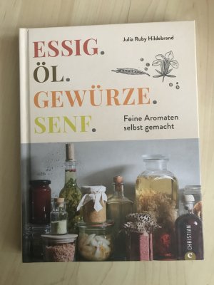 gebrauchtes Buch – Hildebrand, Julia Ruby – Essig, Öl, Gewürze, Senf - feine Aromaten selbst gemacht