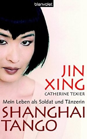 gebrauchtes Buch – Jin, Xing und Catherine Texier – Shanghai-Tango : mein Leben als Soldat und Tänzerin. Jin Xing mit Catherine Texier. Aus dem Franz. von Anne Spielmann gebrauchtes Buch – Jin, Xing und Catherine Texier – Shanghai-Tango : mein Leben als Soldat und Tänzerin. Jin Xing mit Catherine Texier. Aus dem Franz. von Anne Spielmann