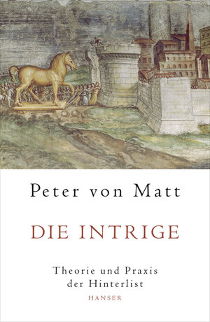 gebrauchtes Buch – Matt, Peter von – Die Intrige - Theorie und Praxis der Hinterlist