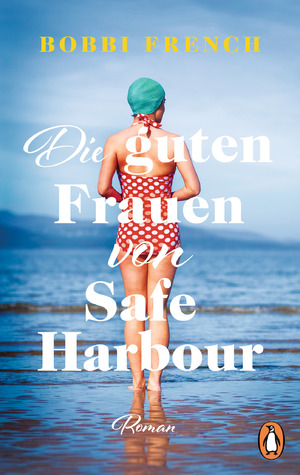 gebrauchtes Buch – Bobbi French – Die guten Frauen von Safe Harbour – Roman. Ein lebensbejahender Roman über Freundschaft und Versöhnung