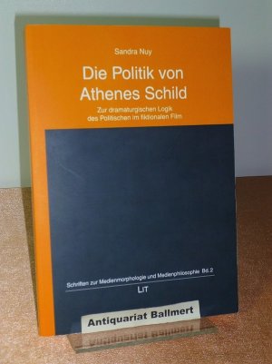 gebrauchtes Buch – Sandra Nuy – Die Politik von Athenes Schild., Zur dramaturgischen Logik des Politischen im fiktionalen Film. gebrauchtes Buch – Sandra Nuy – Die Politik von Athenes Schild., Zur dramaturgischen Logik des Politischen im fiktionalen Film.