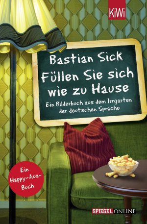 gebrauchtes Buch – Bastian Sick – Füllen Sie sich wie zu Hause - Ein Bilderbuch aus dem Irrgarten der deutschen Sprache. Ein Happy-Aua-Buch