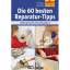 Die 60 besten Reparatur-Tips