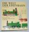 Ellis,, C. Hamilton: Die Welt der Eisenb