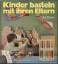 Ike Rosen: Kinder basteln mit ihren Elte