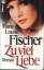 Fischer, Marie Louise: Zu viel Liebe. Ro