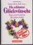 Die schönsten Glückwünsche - Texte und G Die schönsten Glückwünsche - Texte und G