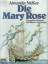 Die Mary Rose. Das größte Abenteuer der Meeres-Archäologie - Alexander McKee
