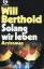 Will Berthold: So lang wir leben