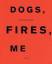 Diana Michener: Dogs, fires, me.