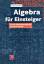 Algebra für Einsteiger – von der Gleichungsauflösung zur Galois-Theor - Bewersdorff, Jörg
