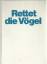 Rudolf Schreiber: Rettet die Vögel - wir